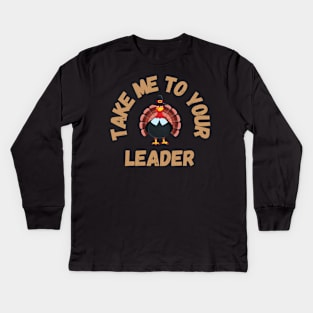 Take Me to Your Leader says turkey on Thanksgiving Kids Long Sleeve T-Shirt